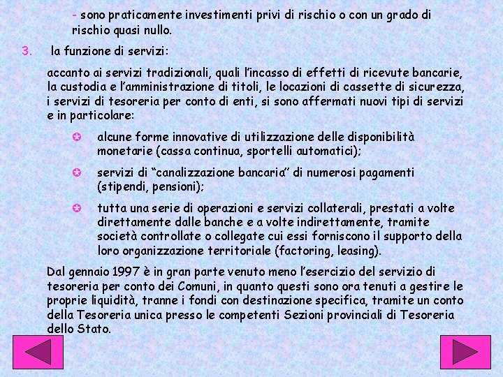 - sono praticamente investimenti privi di rischio o con un grado di rischio quasi