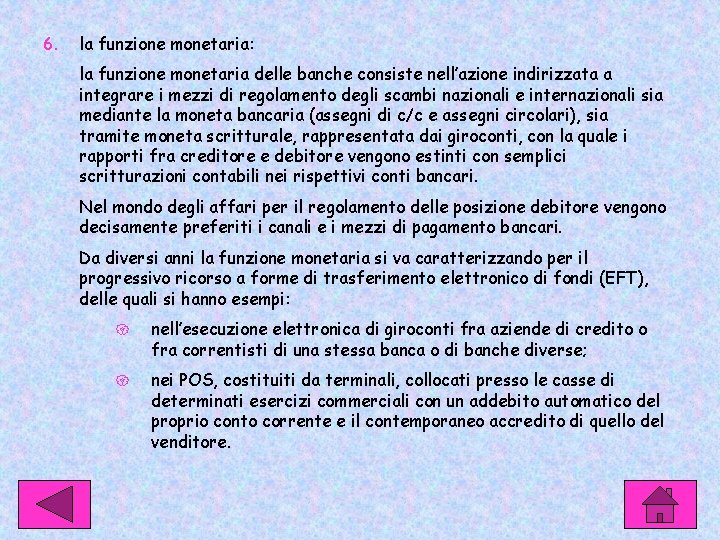 6. la funzione monetaria: la funzione monetaria delle banche consiste nell’azione indirizzata a integrare