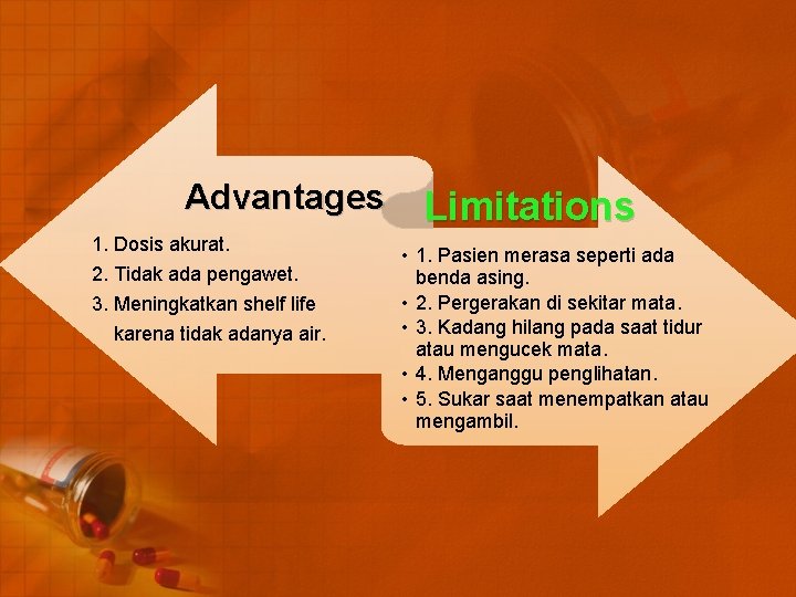 Advantages 1. Dosis akurat. 2. Tidak ada pengawet. 3. Meningkatkan shelf life karena tidak