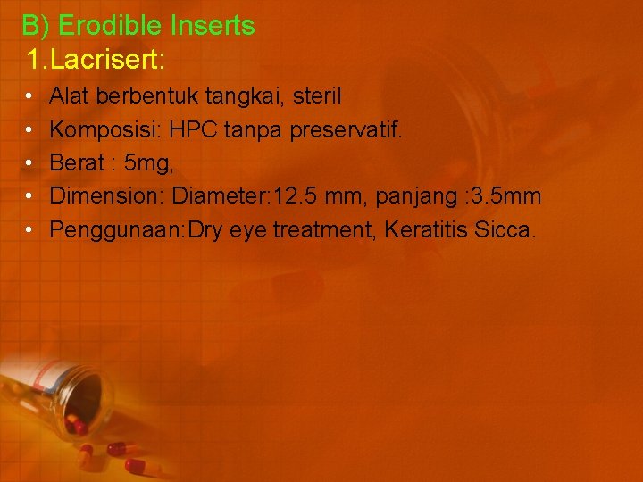 B) Erodible Inserts 1. Lacrisert: • • • Alat berbentuk tangkai, steril Komposisi: HPC