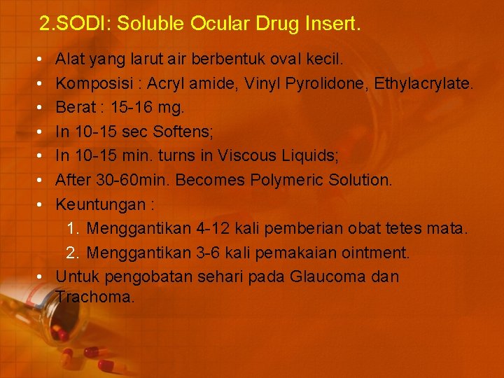 2. SODI: Soluble Ocular Drug Insert. • • Alat yang larut air berbentuk oval