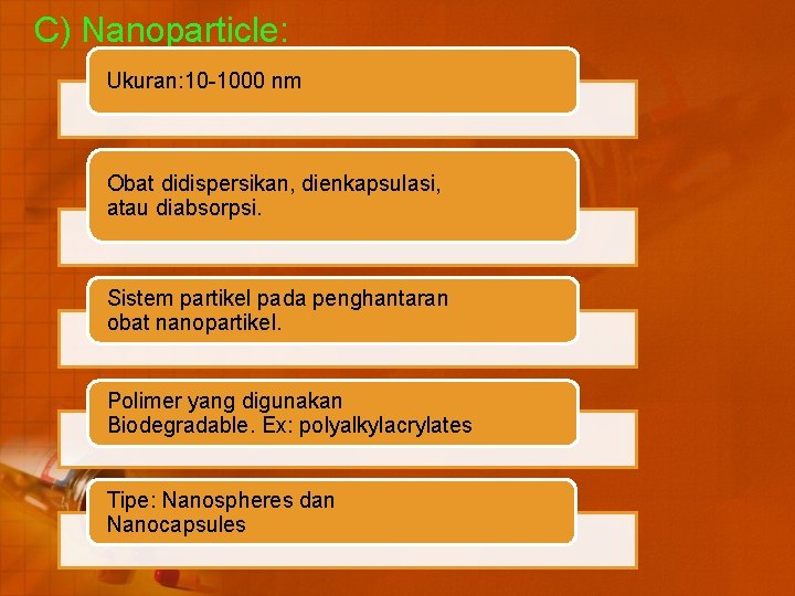 C) Nanoparticle: Ukuran: 10 -1000 nm Obat didispersikan, dienkapsulasi, atau diabsorpsi. Sistem partikel pada