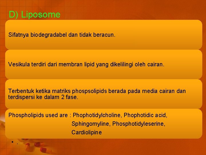 D) Liposome Sifatnya biodegradabel dan tidak beracun. Vesikula terdiri dari membran lipid yang dikelilingi