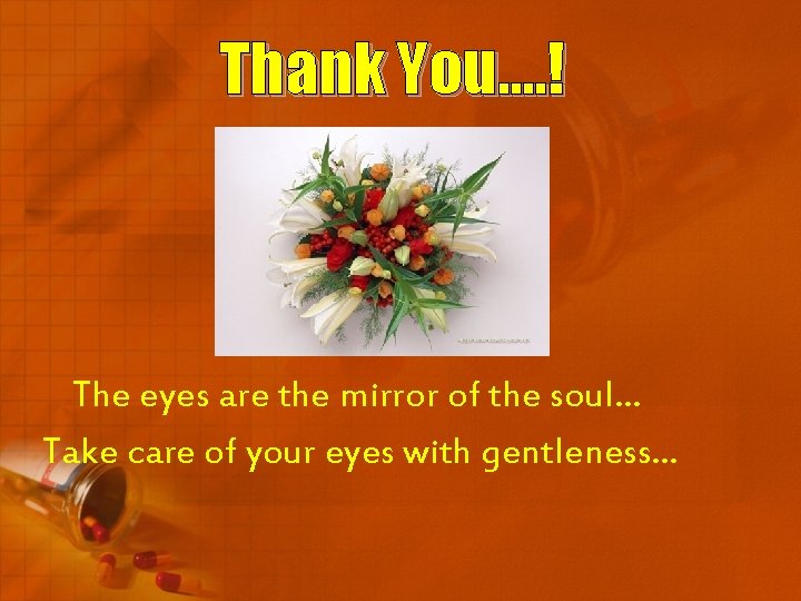 Thank You. . ! The eyes are the mirror of the soul. . .