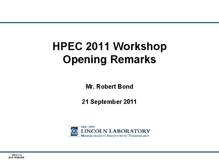 HPEC 2011 Workshop Opening Remarks Mr. Robert Bond 21 September 2011 HPEC 11 -2