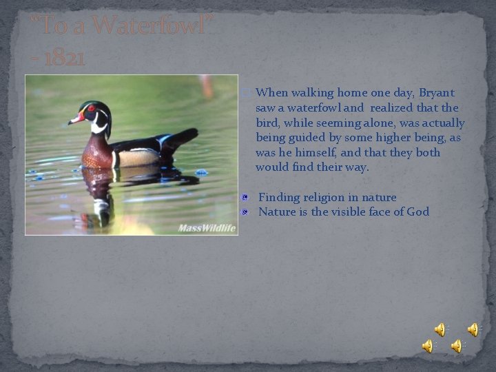 “To a Waterfowl” - 1821 � When walking home one day, Bryant saw a