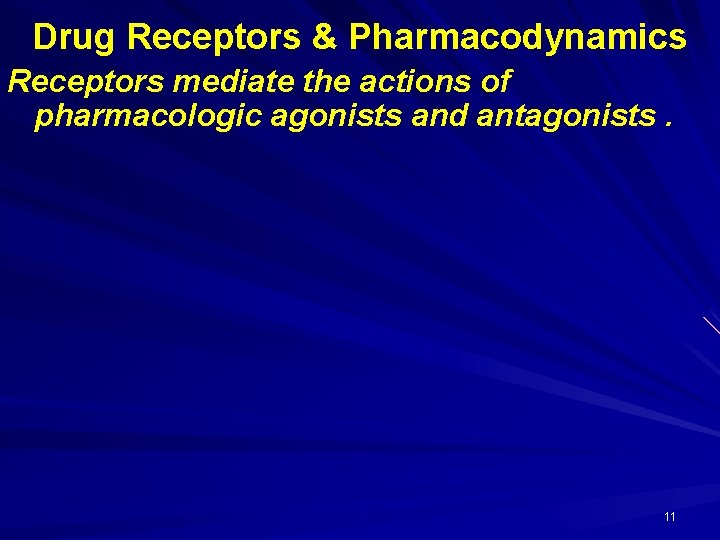 Drug Receptors & Pharmacodynamics Receptors mediate the actions of pharmacologic agonists and antagonists. 11