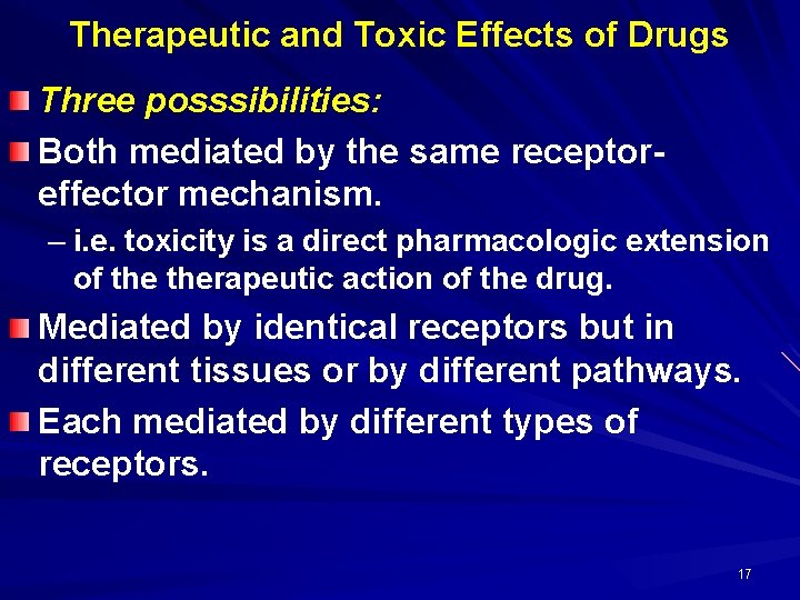 Therapeutic and Toxic Effects of Drugs Three posssibilities: Both mediated by the same receptoreffector