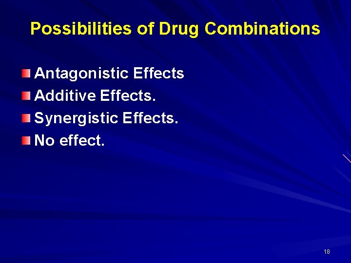 Possibilities of Drug Combinations Antagonistic Effects Additive Effects. Synergistic Effects. No effect. 18 