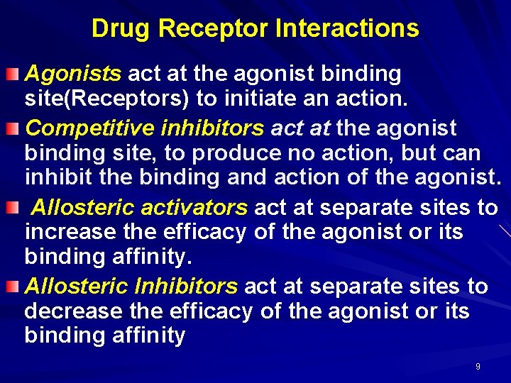 Drug Receptor Interactions Agonists act at the agonist binding site(Receptors) to initiate an action.