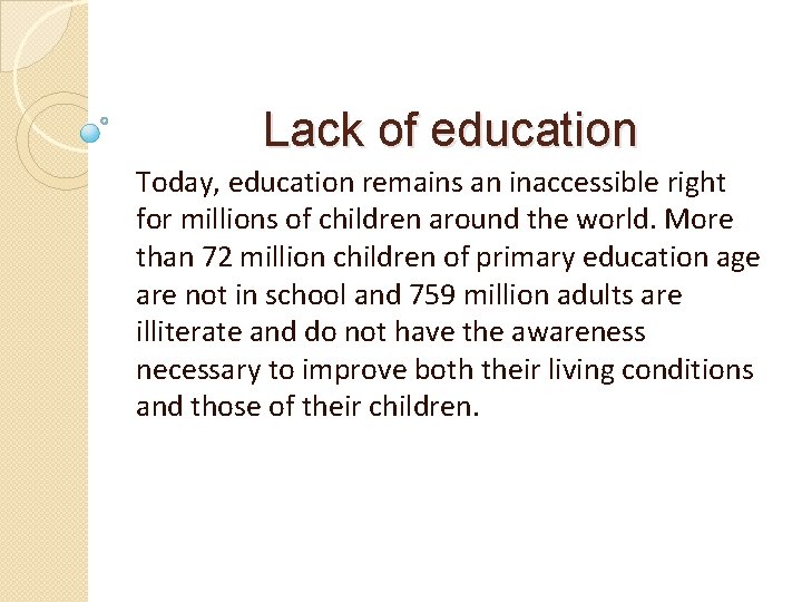 Lack of education Today, education remains an inaccessible right for millions of children around