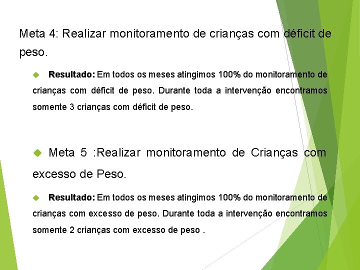 Meta 4: Realizar monitoramento de crianças com déficit de peso. Resultado: Em todos os