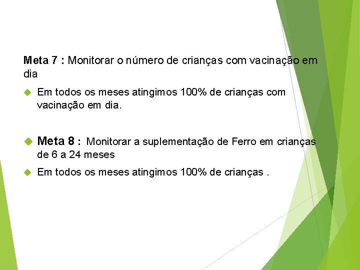 Meta 7 : Monitorar o número de crianças com vacinação em dia Em todos