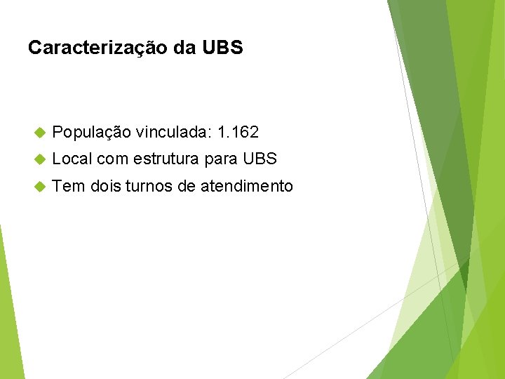 Caracterização da UBS População vinculada: 1. 162 Local com estrutura para UBS Tem dois