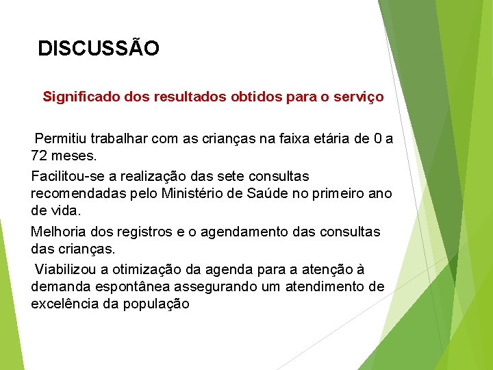 DISCUSSÃO Significado dos resultados obtidos para o serviço Permitiu trabalhar com as crianças na