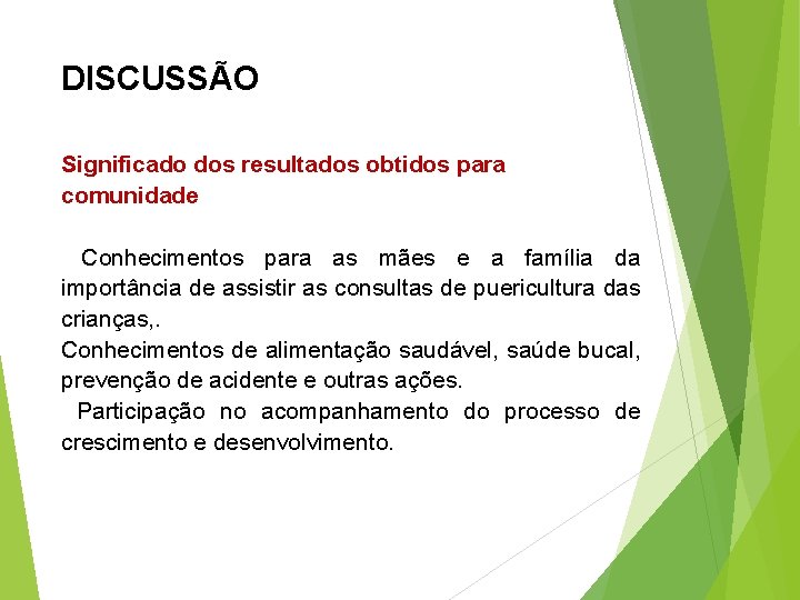 DISCUSSÃO Significado dos resultados obtidos para comunidade Conhecimentos para as mães e a família