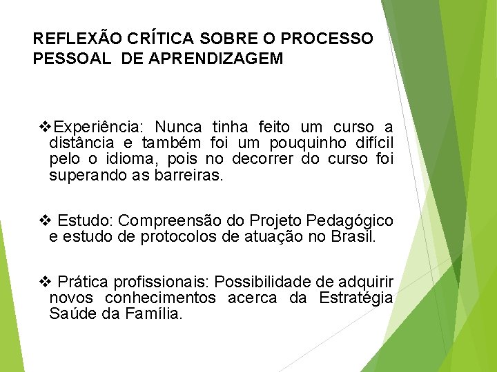 REFLEXÃO CRÍTICA SOBRE O PROCESSO PESSOAL DE APRENDIZAGEM v. Experiência: Nunca tinha feito um