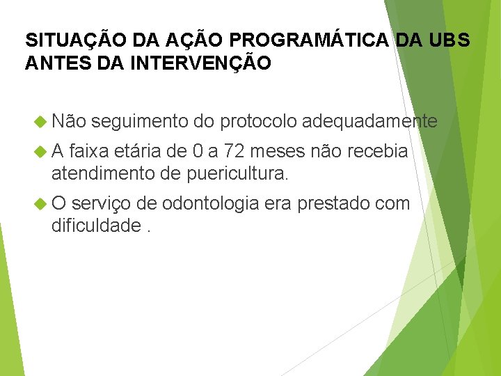 SITUAÇÃO DA AÇÃO PROGRAMÁTICA DA UBS ANTES DA INTERVENÇÃO Não seguimento do protocolo adequadamente
