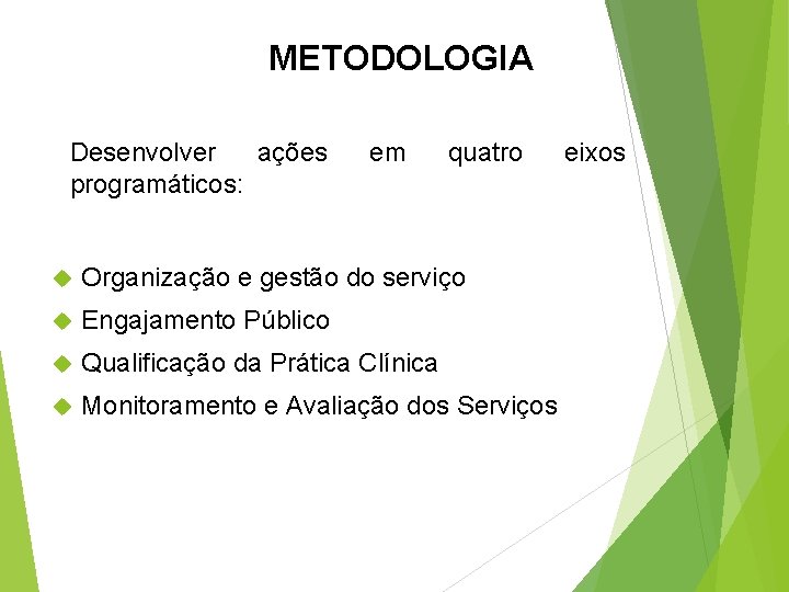METODOLOGIA Desenvolver ações programáticos: em quatro Organização e gestão do serviço Engajamento Público Qualificação