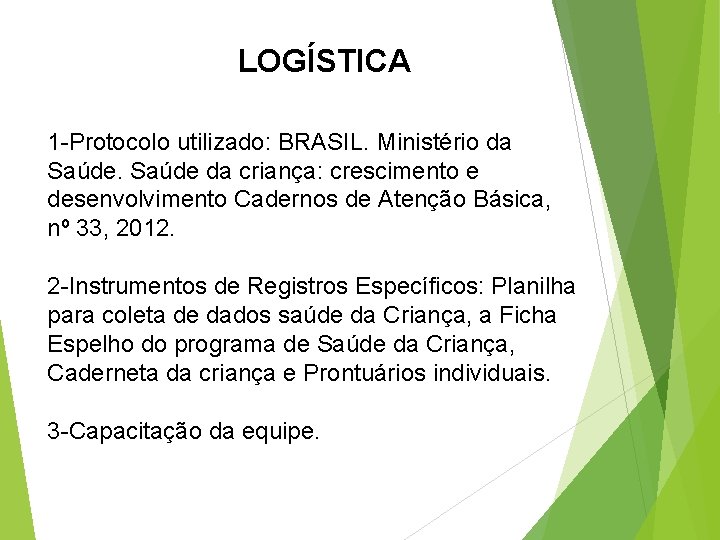 LOGÍSTICA 1 -Protocolo utilizado: BRASIL. Ministério da Saúde da criança: crescimento e desenvolvimento Cadernos