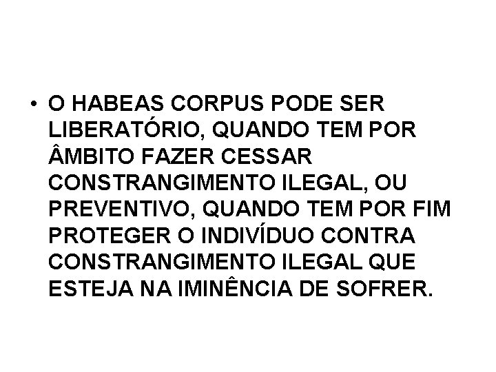 • O HABEAS CORPUS PODE SER LIBERATÓRIO, QUANDO TEM POR MBITO FAZER CESSAR • O HABEAS CORPUS PODE SER LIBERATÓRIO, QUANDO TEM POR MBITO FAZER CESSAR