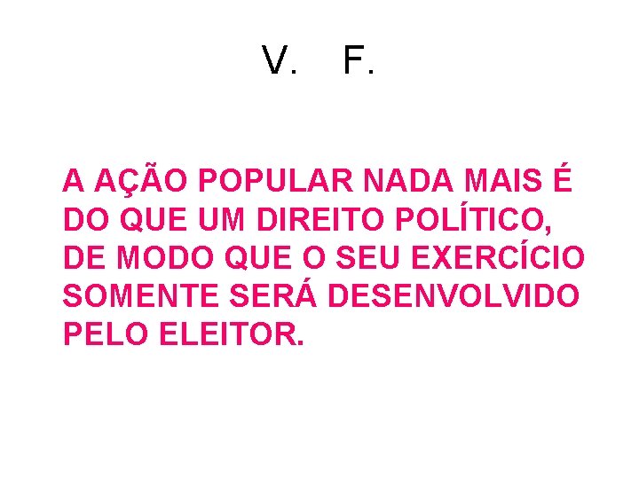 V. F. A AÇÃO POPULAR NADA MAIS É DO QUE UM DIREITO POLÍTICO, DE V. F. A AÇÃO POPULAR NADA MAIS É DO QUE UM DIREITO POLÍTICO, DE