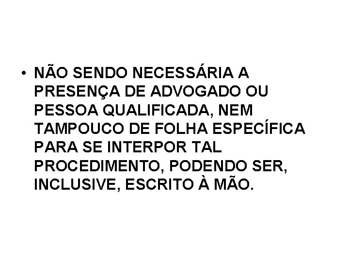 • NÃO SENDO NECESSÁRIA A PRESENÇA DE ADVOGADO OU PESSOA QUALIFICADA, NEM TAMPOUCO • NÃO SENDO NECESSÁRIA A PRESENÇA DE ADVOGADO OU PESSOA QUALIFICADA, NEM TAMPOUCO