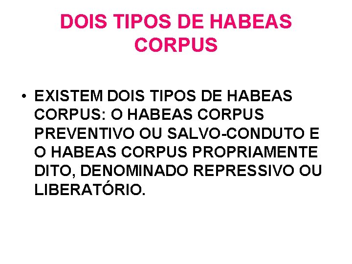 DOIS TIPOS DE HABEAS CORPUS • EXISTEM DOIS TIPOS DE HABEAS CORPUS: O HABEAS DOIS TIPOS DE HABEAS CORPUS • EXISTEM DOIS TIPOS DE HABEAS CORPUS: O HABEAS