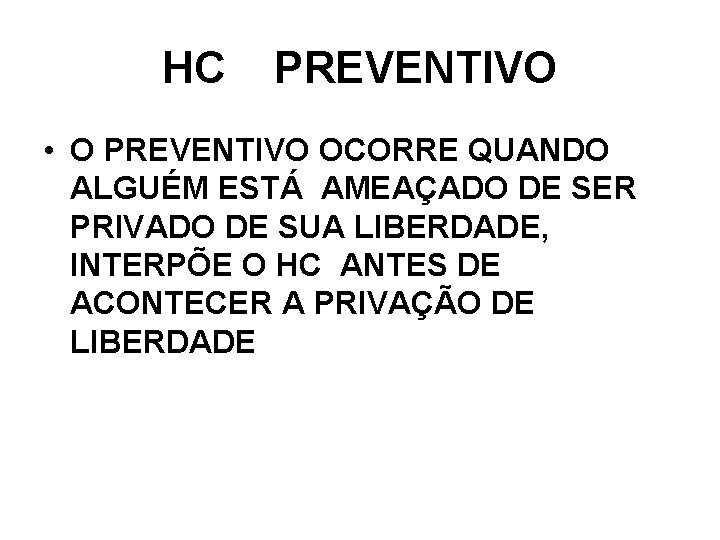 HC PREVENTIVO • O PREVENTIVO OCORRE QUANDO ALGUÉM ESTÁ AMEAÇADO DE SER PRIVADO DE HC PREVENTIVO • O PREVENTIVO OCORRE QUANDO ALGUÉM ESTÁ AMEAÇADO DE SER PRIVADO DE