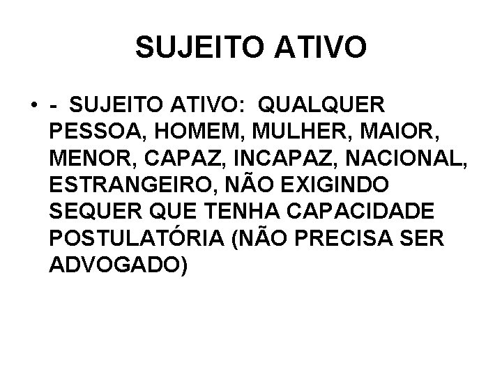SUJEITO ATIVO • - SUJEITO ATIVO: QUALQUER PESSOA, HOMEM, MULHER, MAIOR, MENOR, CAPAZ, INCAPAZ, SUJEITO ATIVO • - SUJEITO ATIVO: QUALQUER PESSOA, HOMEM, MULHER, MAIOR, MENOR, CAPAZ, INCAPAZ,