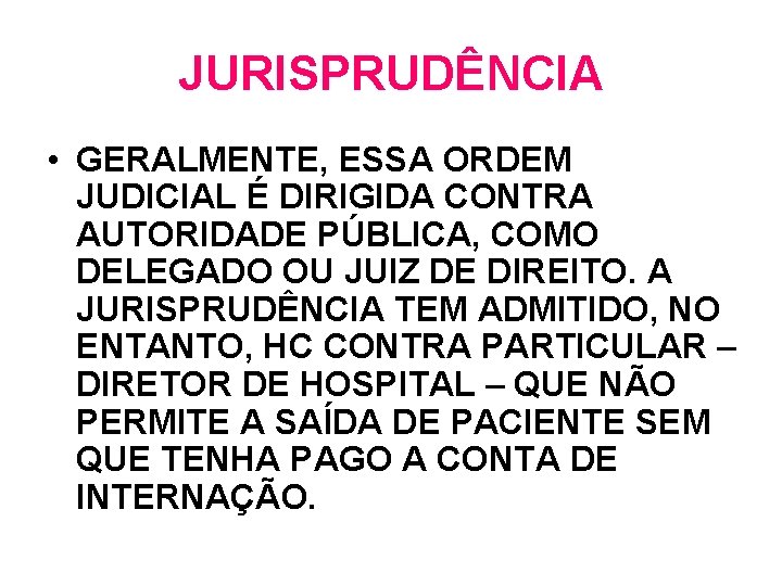 JURISPRUDÊNCIA • GERALMENTE, ESSA ORDEM JUDICIAL É DIRIGIDA CONTRA AUTORIDADE PÚBLICA, COMO DELEGADO OU JURISPRUDÊNCIA • GERALMENTE, ESSA ORDEM JUDICIAL É DIRIGIDA CONTRA AUTORIDADE PÚBLICA, COMO DELEGADO OU