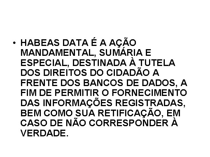 • HABEAS DATA É A AÇÃO MANDAMENTAL, SUMÁRIA E ESPECIAL, DESTINADA À TUTELA • HABEAS DATA É A AÇÃO MANDAMENTAL, SUMÁRIA E ESPECIAL, DESTINADA À TUTELA