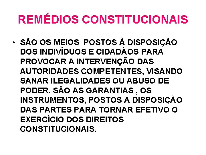REMÉDIOS CONSTITUCIONAIS • SÃO OS MEIOS POSTOS À DISPOSIÇÃO DOS INDIVÍDUOS E CIDADÃOS PARA REMÉDIOS CONSTITUCIONAIS • SÃO OS MEIOS POSTOS À DISPOSIÇÃO DOS INDIVÍDUOS E CIDADÃOS PARA