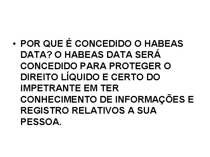 • POR QUE É CONCEDIDO O HABEAS DATA? O HABEAS DATA SERÁ CONCEDIDO • POR QUE É CONCEDIDO O HABEAS DATA? O HABEAS DATA SERÁ CONCEDIDO