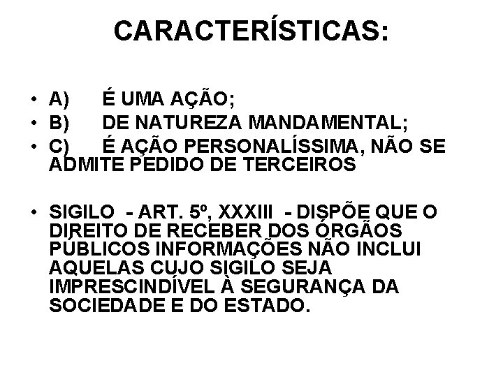 CARACTERÍSTICAS: • A) É UMA AÇÃO; • B) DE NATUREZA MANDAMENTAL; • C) É CARACTERÍSTICAS: • A) É UMA AÇÃO; • B) DE NATUREZA MANDAMENTAL; • C) É