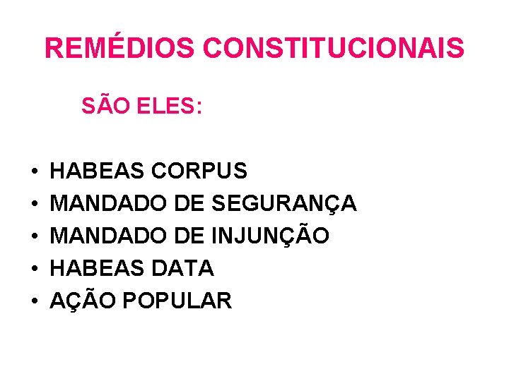REMÉDIOS CONSTITUCIONAIS SÃO ELES: • • • HABEAS CORPUS MANDADO DE SEGURANÇA MANDADO DE REMÉDIOS CONSTITUCIONAIS SÃO ELES: • • • HABEAS CORPUS MANDADO DE SEGURANÇA MANDADO DE