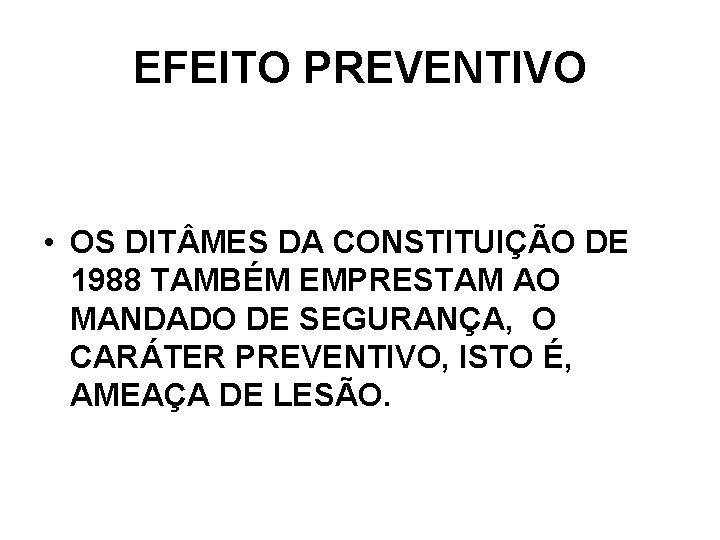 EFEITO PREVENTIVO • OS DIT MES DA CONSTITUIÇÃO DE 1988 TAMBÉM EMPRESTAM AO MANDADO EFEITO PREVENTIVO • OS DIT MES DA CONSTITUIÇÃO DE 1988 TAMBÉM EMPRESTAM AO MANDADO