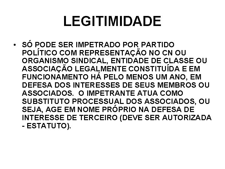 LEGITIMIDADE • SÓ PODE SER IMPETRADO POR PARTIDO POLÍTICO COM REPRESENTAÇÃO NO CN OU LEGITIMIDADE • SÓ PODE SER IMPETRADO POR PARTIDO POLÍTICO COM REPRESENTAÇÃO NO CN OU