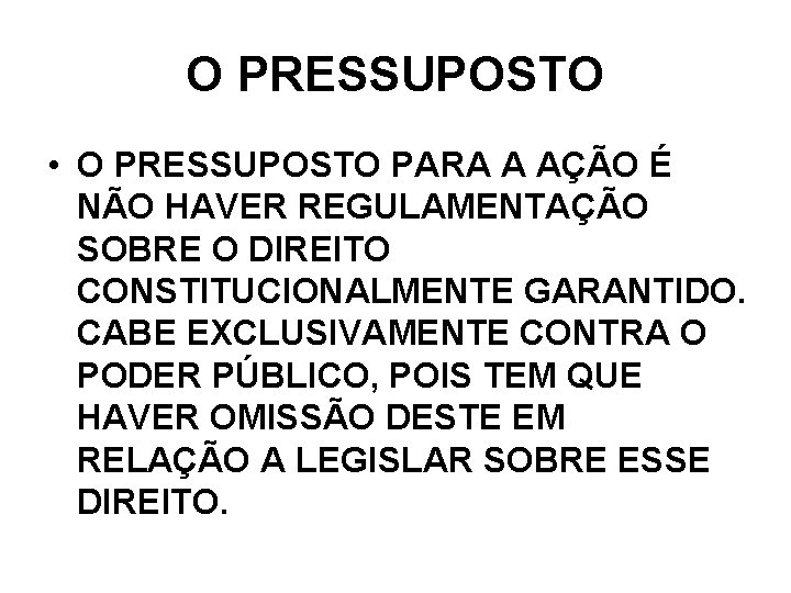 O PRESSUPOSTO • O PRESSUPOSTO PARA A AÇÃO É NÃO HAVER REGULAMENTAÇÃO SOBRE O O PRESSUPOSTO • O PRESSUPOSTO PARA A AÇÃO É NÃO HAVER REGULAMENTAÇÃO SOBRE O
