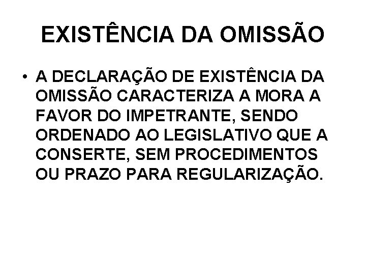 EXISTÊNCIA DA OMISSÃO • A DECLARAÇÃO DE EXISTÊNCIA DA OMISSÃO CARACTERIZA A MORA A EXISTÊNCIA DA OMISSÃO • A DECLARAÇÃO DE EXISTÊNCIA DA OMISSÃO CARACTERIZA A MORA A