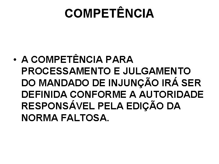 COMPETÊNCIA • A COMPETÊNCIA PARA PROCESSAMENTO E JULGAMENTO DO MANDADO DE INJUNÇÃO IRÁ SER COMPETÊNCIA • A COMPETÊNCIA PARA PROCESSAMENTO E JULGAMENTO DO MANDADO DE INJUNÇÃO IRÁ SER
