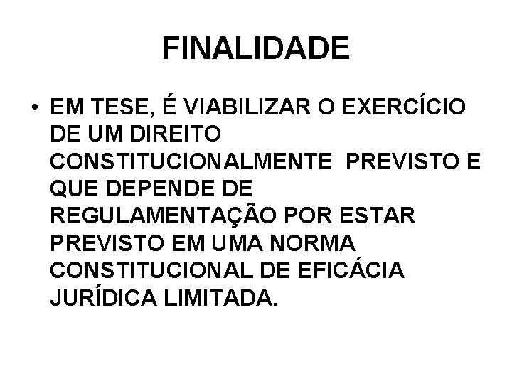 FINALIDADE • EM TESE, É VIABILIZAR O EXERCÍCIO DE UM DIREITO CONSTITUCIONALMENTE PREVISTO E FINALIDADE • EM TESE, É VIABILIZAR O EXERCÍCIO DE UM DIREITO CONSTITUCIONALMENTE PREVISTO E
