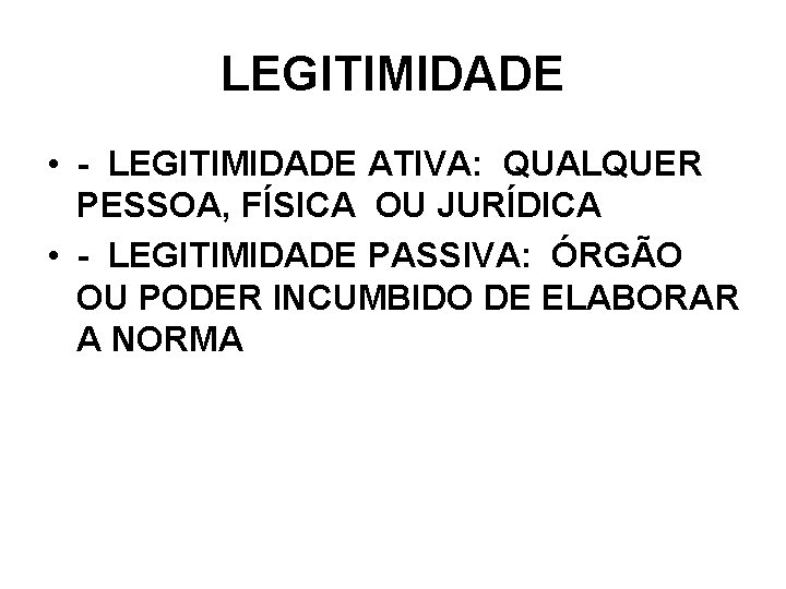 LEGITIMIDADE • - LEGITIMIDADE ATIVA: QUALQUER PESSOA, FÍSICA OU JURÍDICA • - LEGITIMIDADE PASSIVA: LEGITIMIDADE • - LEGITIMIDADE ATIVA: QUALQUER PESSOA, FÍSICA OU JURÍDICA • - LEGITIMIDADE PASSIVA: