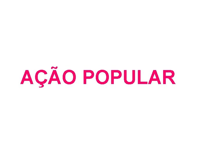 AÇÃO POPULAR AÇÃO POPULAR