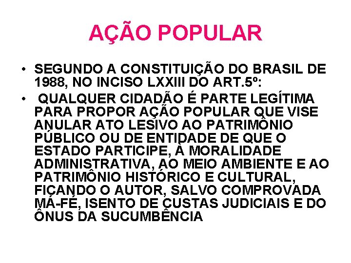 AÇÃO POPULAR • SEGUNDO A CONSTITUIÇÃO DO BRASIL DE 1988, NO INCISO LXXIII DO AÇÃO POPULAR • SEGUNDO A CONSTITUIÇÃO DO BRASIL DE 1988, NO INCISO LXXIII DO