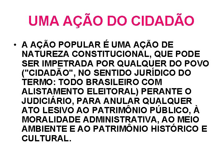 UMA AÇÃO DO CIDADÃO • A AÇÃO POPULAR É UMA AÇÃO DE NATUREZA CONSTITUCIONAL, UMA AÇÃO DO CIDADÃO • A AÇÃO POPULAR É UMA AÇÃO DE NATUREZA CONSTITUCIONAL,