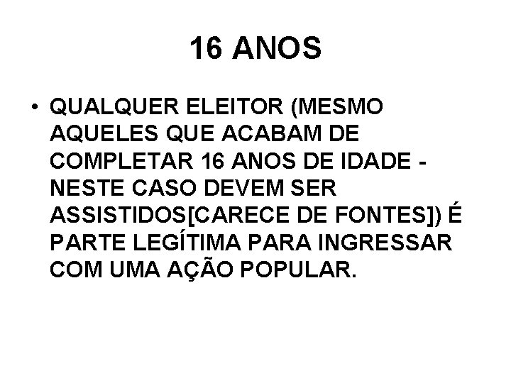 16 ANOS • QUALQUER ELEITOR (MESMO AQUELES QUE ACABAM DE COMPLETAR 16 ANOS DE 16 ANOS • QUALQUER ELEITOR (MESMO AQUELES QUE ACABAM DE COMPLETAR 16 ANOS DE