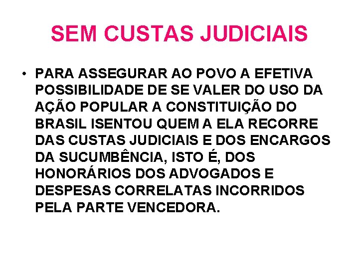 SEM CUSTAS JUDICIAIS • PARA ASSEGURAR AO POVO A EFETIVA POSSIBILIDADE DE SE VALER SEM CUSTAS JUDICIAIS • PARA ASSEGURAR AO POVO A EFETIVA POSSIBILIDADE DE SE VALER