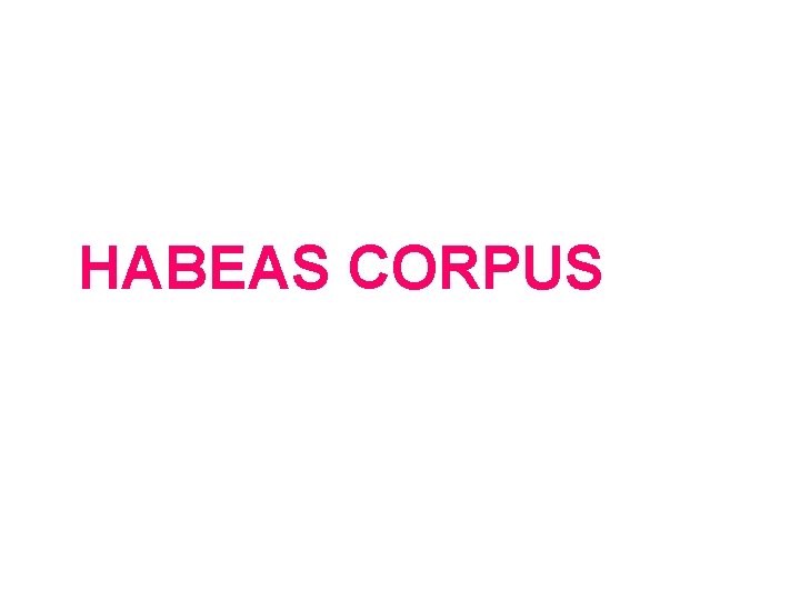 HABEAS CORPUS HABEAS CORPUS