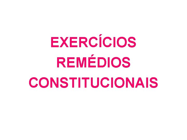 EXERCÍCIOS REMÉDIOS CONSTITUCIONAIS EXERCÍCIOS REMÉDIOS CONSTITUCIONAIS